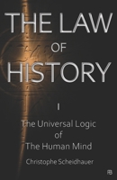 The Law of History: I. The Universal Logic of the Human Mind B09SXWWNJ6 Book Cover