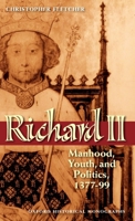 Richard II: Manhood, Youth, and Politics 1377 - 99 0199546916 Book Cover