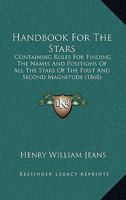 Handbook For The Stars: Containing Rules For Finding The Names And Positions Of All The Stars Of The First And Second Magnitude (1868) 1104174014 Book Cover