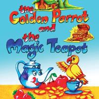 The Golden Parrot and the Magic Teapot 1482882205 Book Cover