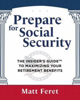 Prepare for Social Security: The Insider’s Guide to Maximizing Your Retirement Benefits (The Insider's Guides) B0C2S22Z56 Book Cover