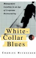 White Collar Blues: Management Loyalties In An Age Of Corporate Restructuring 0465091199 Book Cover