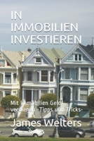 IN IMMOBILIEN INVESTIEREN: Mit Immobilien Geld verdienen -Tipps und Tricks- B09CQYLD8C Book Cover