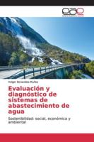Evaluación y diagnóstico de sistemas de abastecimiento de agua: Sostenibilidad: social, económica y ambiental 6202147288 Book Cover
