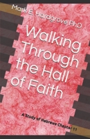 Walking Through the Hall of Faith: A Study of Hebrews Chapter 11 1693238888 Book Cover