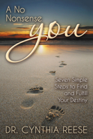 A No Nonsense You: Seven Simple Steps to Find and Fulfill Your Destiny 1642790621 Book Cover