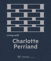 Living with Charlotte Perriand: The Art of Living 237074104X Book Cover