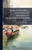 Para A Historia ... (episÃ3dio Do Movimento Monàrquico Em 1919) (Portuguese Edition) B0FJZJMMMV Book Cover