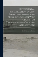 Experimental Investigation of Air-flow Uniformity and Pressure Level on Wire Cloth for Transpiration-cooling Applications 1014784379 Book Cover