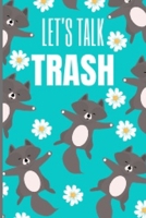 Let's Talk Trash: Cute And Funny Raccoon Chamomile Design Cover Notebook Journal 6x9, Great Birthday Gift Idea For Raccoon Lovers 1679120743 Book Cover