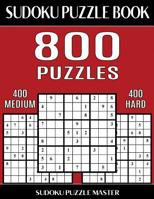 Sudoku Puzzle Book 800 Puzzles, 400 Medium and 400 Hard: Two Levels Of Sudoku Puzzles To Improve Your Game 1544100000 Book Cover