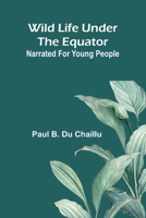 Wild life under the equator: narrated for young people 9369056351 Book Cover