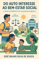 DO AUTO INTERESSE AO BEM-ESTAR SOCIAL: A Raiz Econômica do Desenvolvimento (Portuguese Edition) B0FLVFSW6H Book Cover