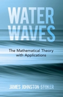 Water Waves: The Mathematical Theory with Applications 0471570346 Book Cover