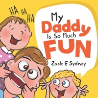 My Daddy Is So Much Fun 1838534148 Book Cover