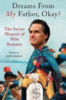 Dreams from My Father, Okay? The Secret Memoir of Mitt Romney 0786753269 Book Cover