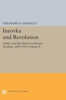 Iuzovka and Revolution, Volume II: Politics and Revolution in Russia's Donbass, 1869-1924 0691653984 Book Cover