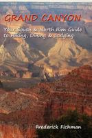 Grand Canyon: Your South & North Rim Guide to Hiking, Dining & Lodging 1533341893 Book Cover