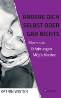 Ändere dich selbst, oder gar nichts: Mach aus Erfahrungen Möglichkeiten 3347069560 Book Cover