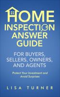 Home Inspection Answer Guide for Buyers, Sellers, Owners, and Agents: Protect Your Investment and Avoid Surprises 1736632825 Book Cover