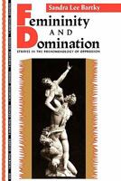 Femininity and Domination: Studies in the Phenomenology of Oppression (Thinking Gender) 0415901855 Book Cover