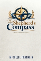 The Shepherd's Compass 21 Day Devotional: A Self-Care 21 Day Devotional B0GPGZLWN8 Book Cover