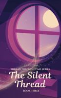 The Silent Thread (Thread Through Time) 1965455352 Book Cover