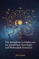 Der komplette Leitfaden zur westlichen Astrologie und Weltzodiak-Systemen (Astrologie - Die Tierkreiszeichen auf Deutsch) B0GMQQ3621 Book Cover