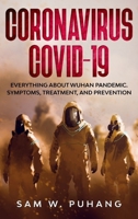 Coronavirus Covid-19: Everything about Wuhan Pandemic. Symptoms, Treatment, and Prevention 1801792259 Book Cover