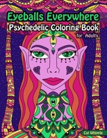Eyeballs Everywhere: Psychedelic Coloring Book For Adults: Trippy Coloring Pages in a Psychedelic Coloring Book For Women and Consciousness B08NWWYH4F Book Cover