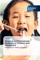 Gingival and Periodontal Diseases in Children and Adolescent 613894559X Book Cover