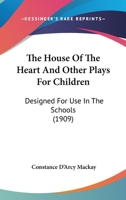 The House of the Heart and Other Plays for Children 054884058X Book Cover