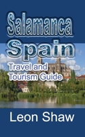 Salamanca, Spain: Travel and Tourism Guide 1670986586 Book Cover