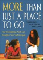 More Than Just a Place to Go: How Development Assets Can Strengthen Your Youth Program 1574824309 Book Cover