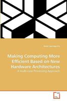 Making Computing More Efficient Based on New Hardware Architectures 3639178513 Book Cover