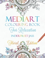 Mediart: Colouring Book for Relaxation: Floral Edition B08YQR66DQ Book Cover