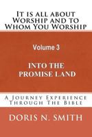 It is all about Worship and to Whom You Worship: Into the Promise Land 1515061736 Book Cover