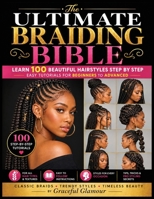 The Ultimate Braiding Bible: Learn 100 Beautiful Hairstyles Step by Step - Easy Tutorials for Beginners to Advanced B0HGNJL9WG Book Cover