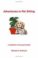 Adventures in Pet Sitting: A Collection of True Pet Stories 1412047587 Book Cover