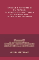 Sangue e Vittorie di un Popolo: la Romania dalla Dittatura alla Democrazia. Una Rinascita Dolorosa. (Italian Edition) B0F6M24P9P Book Cover