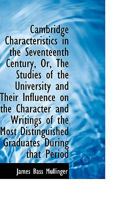 Cambridge Characteristics in the Seventeenth Century: Or, The Studies of the University and their Influence on the Character and Writings of the Most Distinguished Graduates during that Period 0469672528 Book Cover