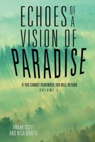 Echoes of a Vision of Paradise Volume 3: If You Cannot Remember, You Will Return 1504342585 Book Cover