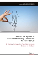 Más Allá del Agresor: El Ecosistema Familiar y Comunitario del Abuso Sexual: El Efecto y la Negación: Papel del Contexto Cercana en el Abuso (Spanish Edition) 9999345751 Book Cover