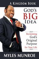 God's Big Idea: Reclaiming God's Original Purpose for Your Life (The Kingdom Series) 145960038X Book Cover