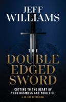 The Double Edged Sword: Cutting to the Heart of Your Business and Your Life 1960678957 Book Cover