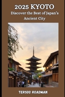 2025 Kyoto: discover the best of japan’s ancient city (Wander Wise: Your Guide to Exploring the World) B0DVSR6YL7 Book Cover