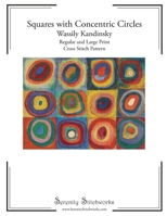 Squares with Concentric Circles Cross Stitch Pattern - Wassily Kandinsky: Regular and Large Print Cross Stitch Pattern B0F3XMBT68 Book Cover