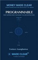 PROGRAMMABLE: WHAT HAPPENS WHEN YOUR MONEY FOLLOWS INSTRUCTIONS 196972014X Book Cover