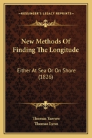 New Methods Of Finding The Longitude: Either At Sea Or On Shore 1437033334 Book Cover