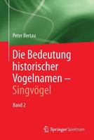 Die Bedeutung Historischer Vogelnamen - Singvogel: Band 2 3642418171 Book Cover
